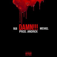 Rub, Michael, Andr€x – Damn!!!