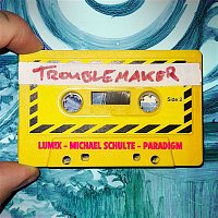 LUM!X x Michael Schulte x Paradigm – Troublemaker
