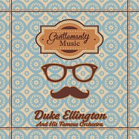 Duke Ellington, His Famous Orchestra – Gentlemanly Music