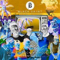 Black Saint – Don't Wreck My Holiday (feat. Kelli-Leigh) [Remixes]