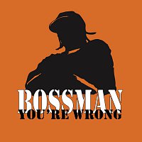 Bossman – You're Wrong