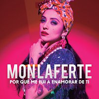 Mon Laferte – Por Qué Me Fui A Enamorar De Ti