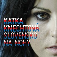 Katarína Knechtová – Slovensko na nohy