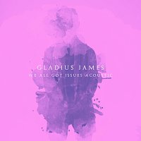 Gladius James – We All Got Issues [Piano Acoustic]