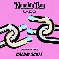 Naughty Boy, Calum Scott – Undo [Acoustic]
