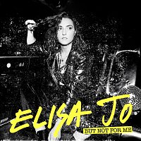 Elisa Jo – But Not For Me