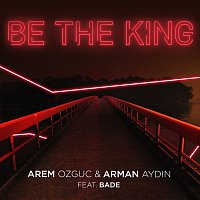 Arem Ozguc, Arman Aydin, Bade – Be The King