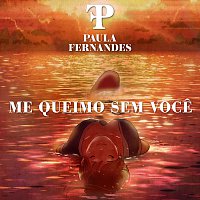 Paula Fernandes – Me Queimo Sem Voce