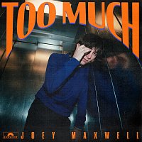joey maxwell – too much