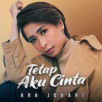 Ara Johari – Tetap Aku Cinta