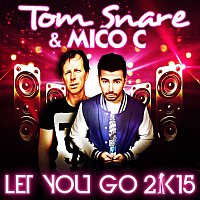 Tom Snare & Mico C – Let You Go 2k15 (The Remixes)