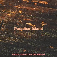 Plastic Protest On The Horizon – Paradise Island