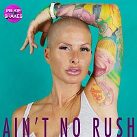 Milkieshakes – Ain’t No Rush