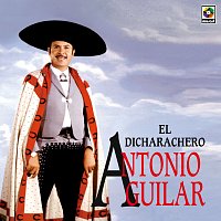 Antonio Aguilar – El Dicharachero