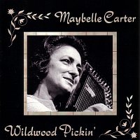 Maybelle Carter – Wildwood Pickin'