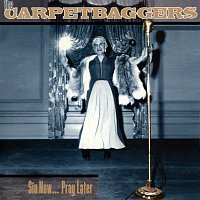 The Carpetbaggers – Sin Now... Pray Later