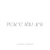 Ethereal Moments – Peace and Joy