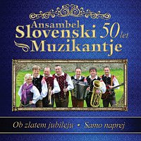 Ansambel Slovenski Muzikantje – Ob zlatem jubileju - Samo naprej