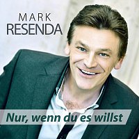 Mark Resenda – Nur, wenn du es willst
