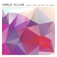 Charles William, Meeks – I Want A Love Like That