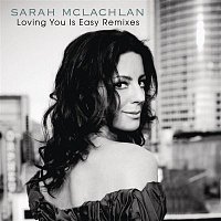 Sarah McLachlan – Loving You Is Easy Remixes