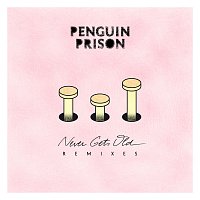 Penguin Prison – Never Gets Old Remixes