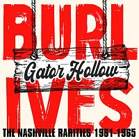 Burl Ives – Gator Hollow: The Nashville Rarities 1961-1965