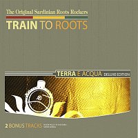 Train To Roots – Terra e Acqua [Deluxe Edition]