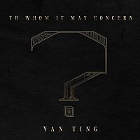 Yan Ting – TO WHOM IT MAY CONCERN