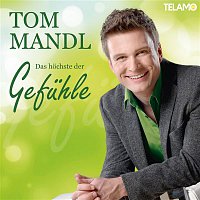 Tom Mandl – Das hochste der Gefuhle