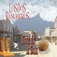 Los Dos Rancheros – Eres de la Bola