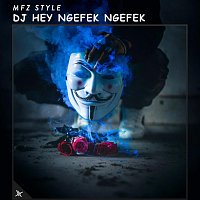 MFZ Style – DJ Hey Ngefek Ngefek
