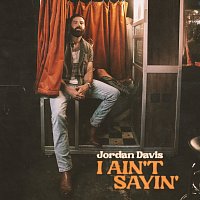Jordan Davis – I Ain't Sayin'