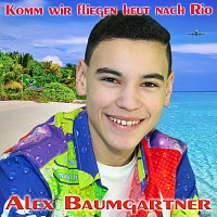 Alex Baumgartner – Komm wir fliegen heut nach Rio
