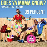 99 Percent – Does Ya Mama Know? (Dance Like That) #HEYNOW