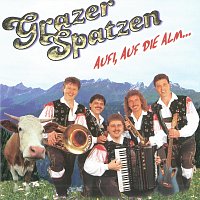 Grazer Spatzen – Aufi, auf die Alm...
