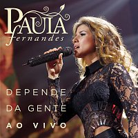 Paula Fernandes – Depende Da Gente [Ao Vivo]