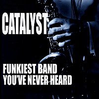 Catalyst – The Funkiest Band You Never Heard
