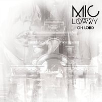 MiC LOWRY – Oh Lord