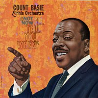 Count Basie & His Orchestra – Not Now, I'll Tell You When