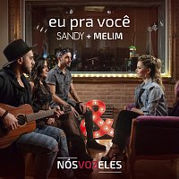 Sandy, Melim – Eu Pra Voce