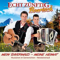 Echt Zünftig-Boarisch – Mein Bayerwald - Meine Heimat