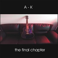 A - K – The Final Chapter