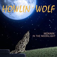 Howlin' Wolf – Moanin' in the Moonlight