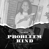 SXTEEN – Probleemkind