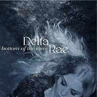 Delta Rae – Bottom Of The River