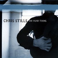 Chris Stills – 100 Year Thing