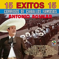 Antonio Aguilar – 15 Éxitos: Corridos de Caballos Famosos