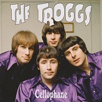 The Troggs – Cellophane