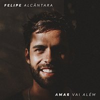 Felipe Alcantara – Amar Vai Além